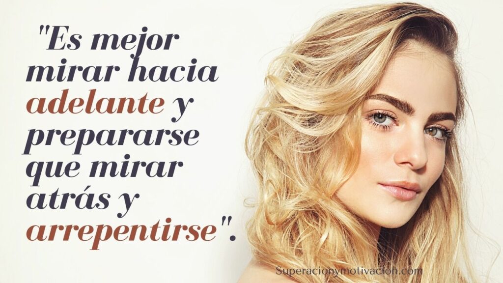 «Es mejor mirar hacia adelante y prepararse que mirar atrás y arrepentirse».